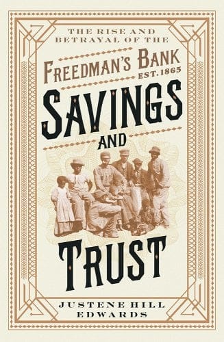 Book cover for ‘The Rise and Betrayal of the Freedman’s Bank: Savings and Trust’ by Justene Hill Edwards. The cover features an ornate, vintage-style border with sepia tones, centered text in bold, and an archival photograph of a group of African Americans in historical attire, emphasizing the historical significance of the Freedman’s Bank established in 1865.