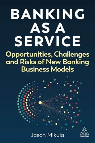 Book cover for ‘Banking as a Service: Opportunities, Challenges and Risks of New Banking Business Models’ by Jason Mikula. The cover features a dark blue background with a stylized design of interconnected dots and lines forming a semicircle and radiating outward, symbolizing networks or data.