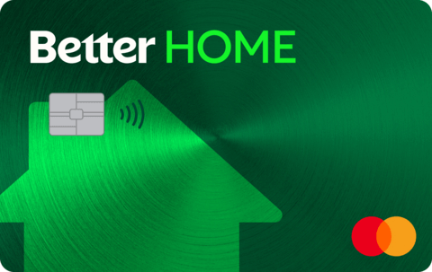 Metallic dark green credit card with light green silhouette of simplified house. Better HOME word mark across the top and Mastercard logo in the bottom right corner.